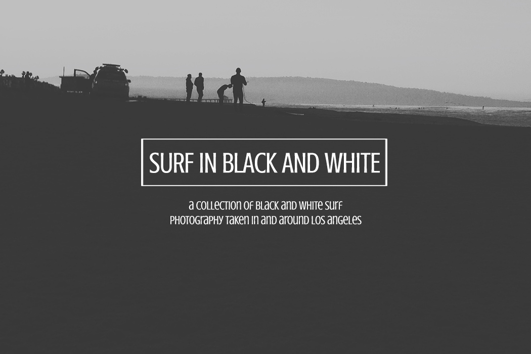Black and White Surf Photography, Los Angeles, CA, Surfing in LA, Los Angeles Surfing Photography, Black and White Surf