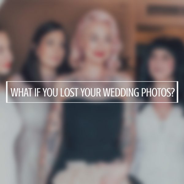 What If You Lost Your Wedding Photos?